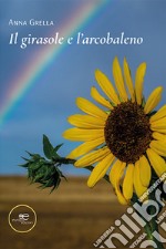 Il girasole e l'arcobaleno libro