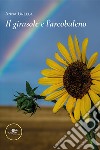 Il girasole e l'arcobaleno libro