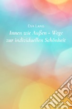 Innen wie außen. Wege zur individuellen schönheit libro