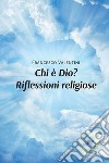 Chi è Dio? Riflessioni religiose libro di Valentini Francesco