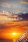 Un viaggio infinito libro di Morello Maria