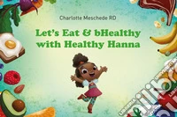 Let's eat & bhealthy with Healthy Hanna libro