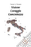 Visione coraggio concretezza libro di Rinaldi Giuseppe