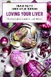 Loving your liver. The complete guide to liver detox libro