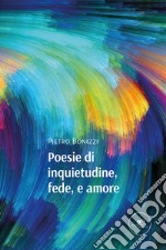 Poesie di inquietudine, fede, e amore libro