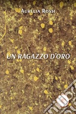 Un ragazzo d'oro libro