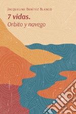 7 vidas. Orbito y navego libro