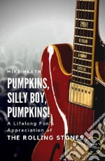 Pumpkins, silly boy, pump-kins! A lifelong fan's appreciation (and other things) of The Rolling Stones libro