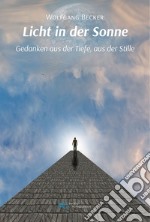 Licht in der Sonne. Gedanken aus der Tiefe, aus der Stille libro