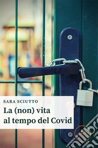 La (non) vita al tempo del Covid libro
