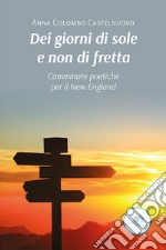 Dei giorni di sole e non di fretta. Camminate poetiche per il New England