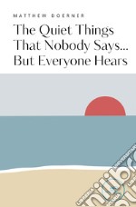 The quiet things that nobody says... but everyone hears