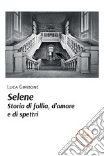 Selene. Storia di follia, d'amore e di spettri