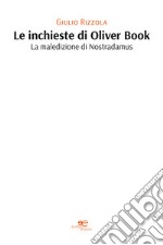 Le inchieste di Oliver Book. La maledizione di Nostradamus libro