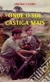 Onde o sol castiga mais libro di Castro Antonio