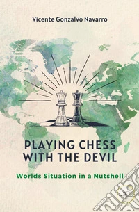 Playing chess with the devil. Worlds situation in a nutshell libro