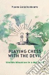 Playing chess with the devil. Worlds situation in a nutshell libro
