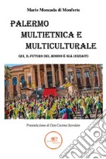 Palermo multietnica e multiculturale. Qui, il futuro del mondo è già iniziato libro