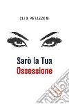 Sarò la tua ossessione libro