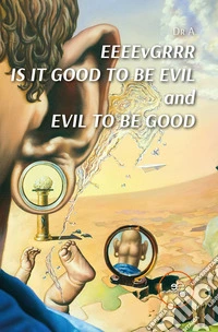 EEEEvGRRR. Is it good to be evil and evil to be good libro