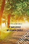 Il successo di essere felici libro