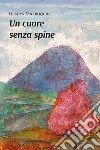 Un cuore senza spine libro