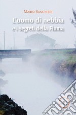 L'uomo di nebbia e i segreti della Fiuma