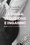 Lusinga, seduzione e inganno libro