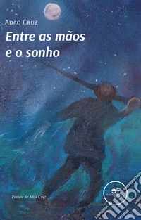 Entre as mãos e o sonho