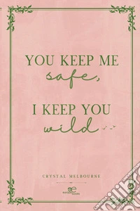 You keep me safe i keep you wild libro