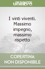 I vinti viventi. Massimo impegno, massimo rispetto libro