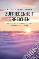 Zufriedenheit erreichen. Aktives Wahrnehmungs- und Verhaltenstraining libro