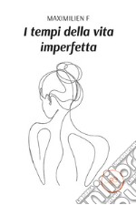 I tempi della vita imperfetta libro