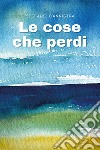 Le cose che perdi libro