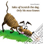 Tales of Scratch the dog. Only his nose knows libro