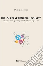 Die «Superaktiengesellschaft». Potenzen eines gesamtgesellschaftlichen Eigentums libro