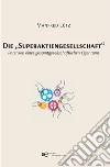 Die «Superaktiengesellschaft». Potenzen eines gesamtgesellschaftlichen Eigentums libro di Lütz Manfred