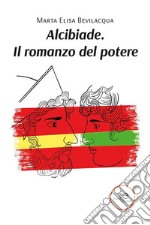 Alcibiade. Il romanzo del potere