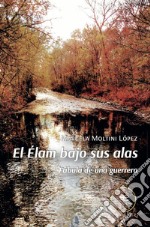 El Élam bajo sus alas. Fábula de una guerrera libro