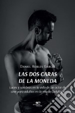 Las dos caras de la moneda. Luces y sombras en la vida de un actor de cine para adultos en la era de OnlyFans libro