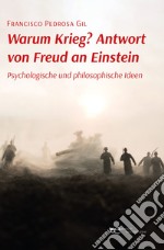 Warum Krieg? Antwort von Freud an Einstein. Psychologische und philosophische Ideen libro