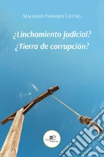 ¿Linchamiento judicial? ¿Tierra de corrupción?