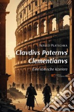 Clavdivs paternvs clementianvs. Eine römische Karriere libro