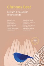 Chronos best. Racconti di quotidiana straordinarietà libro