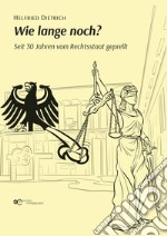 Wie lange noch? Seit 30 Jahren vom Rechtsstaat geprellt