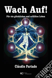 Wach Auf! Für ein glückliches und erfülltes Leben libro