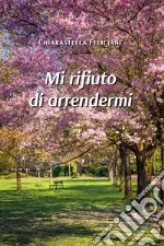 Mi rifiuto di arrendermi