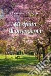 Mi rifiuto di arrendermi libro