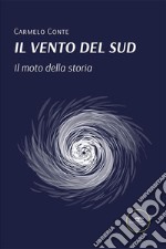 Il vento del Sud. Il moto della storia libro