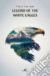 Legend of the white eagles libro